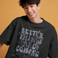 Better Things Are Coming Unisex  Oversized T-Shirt