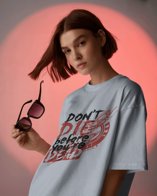 Dont Die Befor You Are Dead Unisex Oversized T-shirt